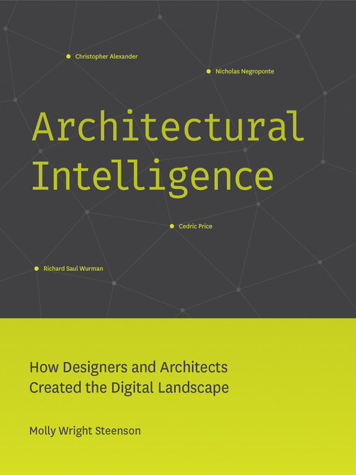 Title details for Architectural Intelligence by Molly Wright Steenson - Available